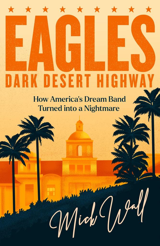 Produktbild: Eagles - Dark Desert Highway | Mick Wall