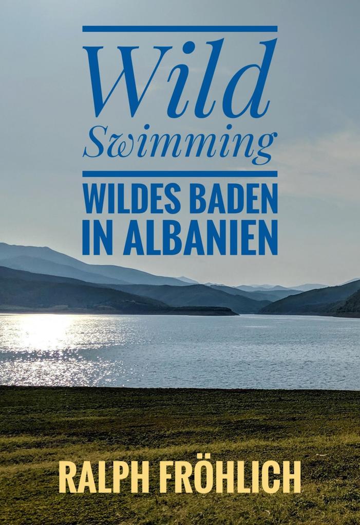 Wild Swimming - Wildes Baden in Albanien als eBook epub