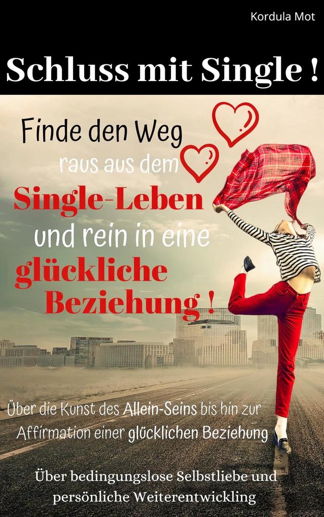 Produktbild: Schluß mit Single!Finde den Weg aus dem Single-Leben rein in eine glückliche Beziehung. | Kordula Mot