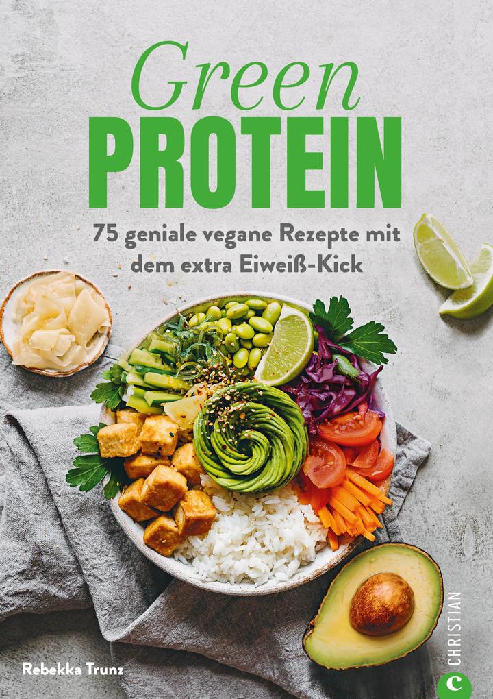 Produktbild: Kochbuch: Green Protein - 50 geniale vegane Rezepte mit Linsen, Erbsen, Bohnen und Co. | Rebekka Trunz