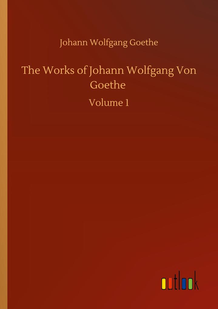 Produktbild: The Works of Johann Wolfgang Von Goethe | Johann Wolfgang Goethe