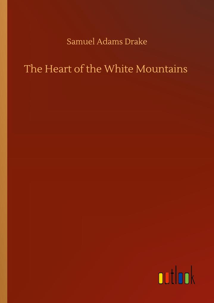 Produktbild: The Heart of the White Mountains | Samuel Adams Drake