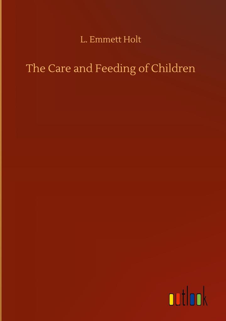 Produktbild: The Care and Feeding of Children | L. Emmett Holt