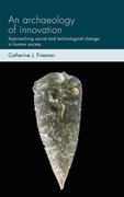 An Archaeology of Innovation: Approaching Social and Technological Change in Human Society