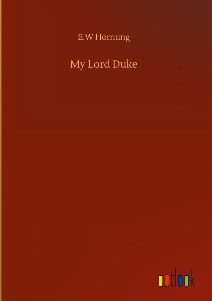 Produktbild: My Lord Duke | E. W Hornung