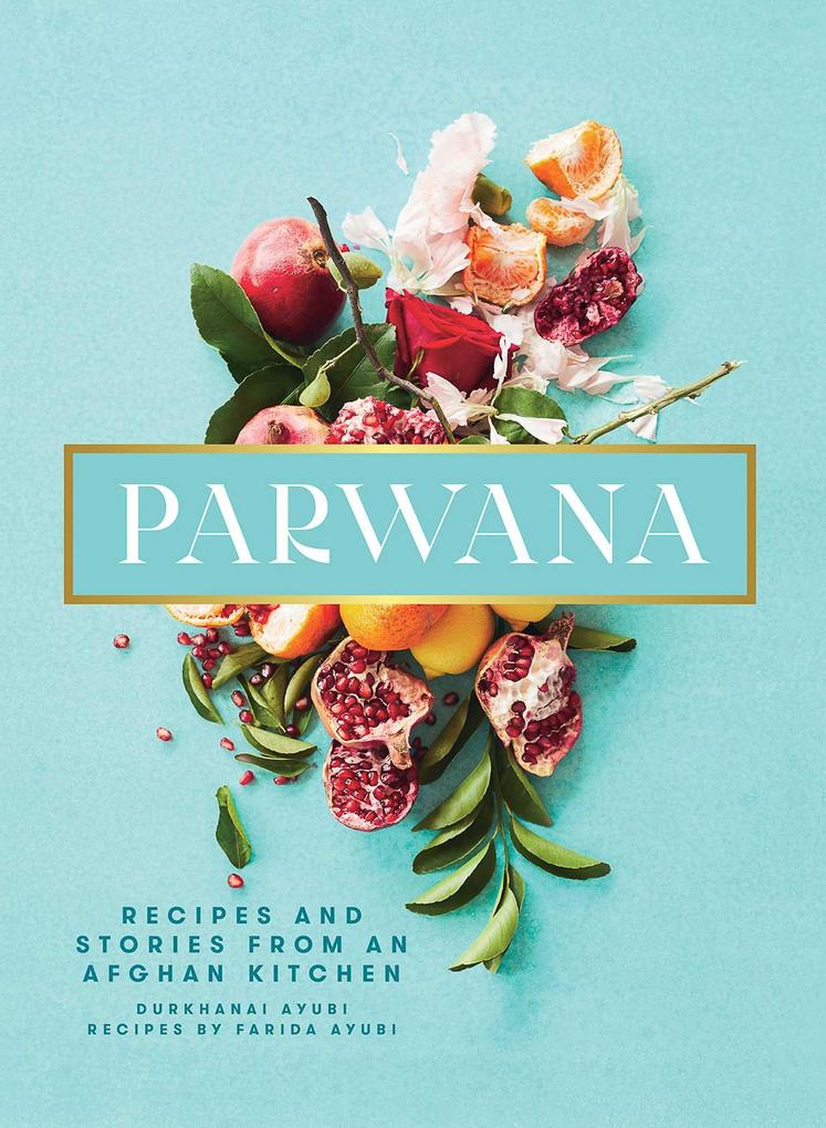Produktbild: Parwana: Recipes and Stories from an Afghan Kitchen | Durkhanai Ayubi