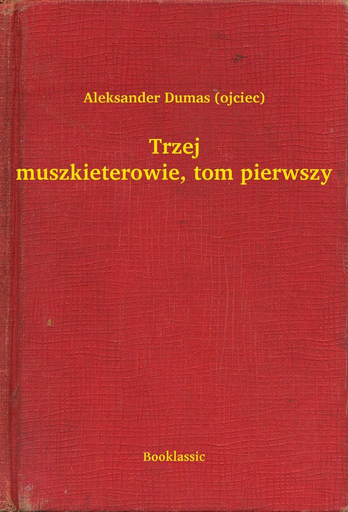 Produktbild: Trzej muszkieterowie, tom pierwszy | Aleksander Dumas