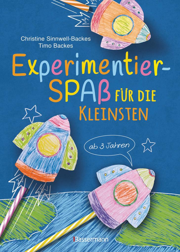 Produktbild: Experimentierspaß für die Kleinsten. 25 leichte Experimente für Kinder ab 3 Jahren. Schwebende Eier, Fluchtpfeffer, Rasierschaum-Regenwolken u.v.m. Leicht durchführbar mit Haushaltsmaterialien | Christine Sinnwell-Backes, Timo Backes
