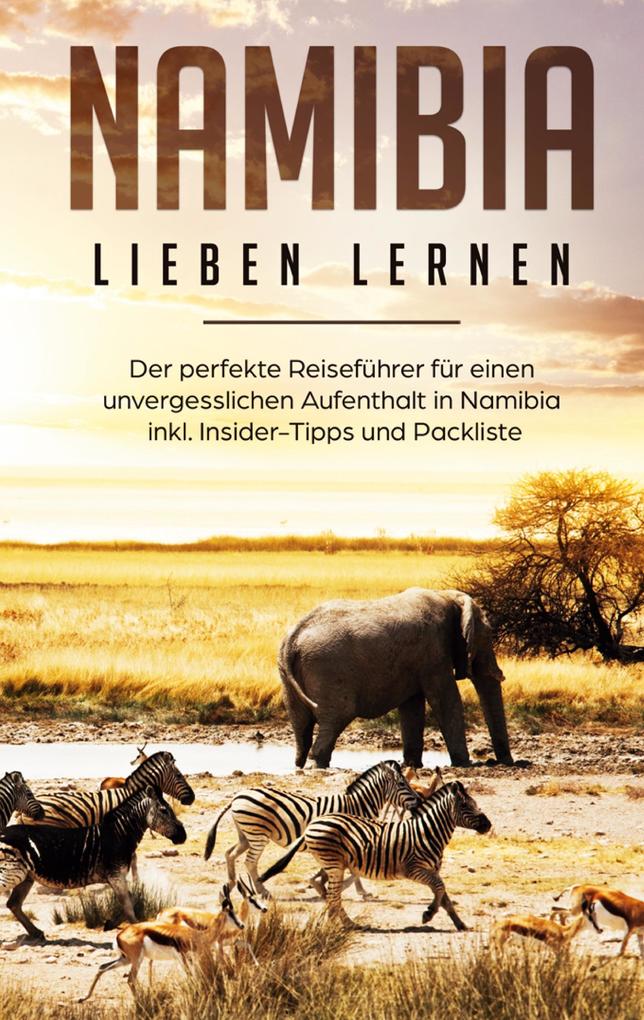 Produktbild: Namibia lieben lernen: Der perfekte Reiseführer für einen unvergesslichen Aufenthalt in Namibia inkl. Insider-Tipps und Packliste | Christina Huber