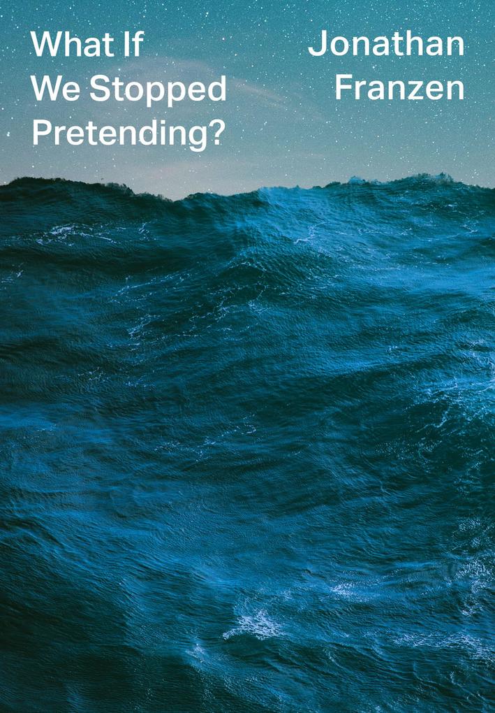 Produktbild: What If We Stopped Pretending? | Jonathan Franzen