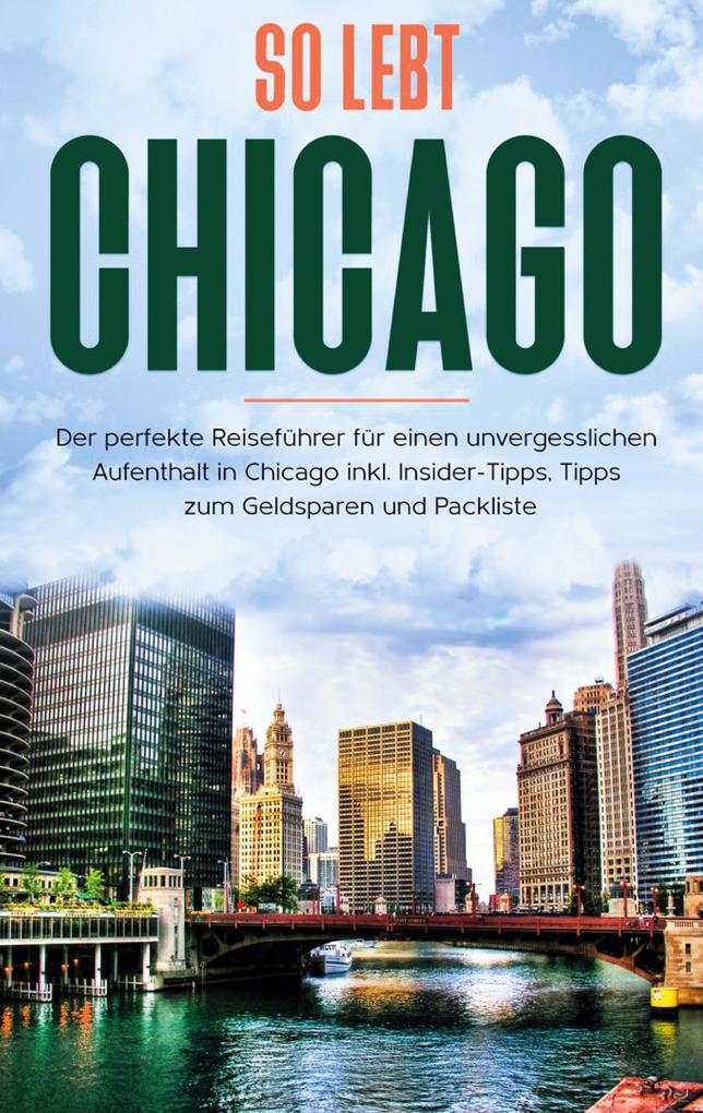 Produktbild: So lebt Chicago: Der perfekte Reiseführer für einen unvergesslichen Aufenthalt in Chicago inkl. Insider-Tipps, Tipps zum Geldsparen und Packliste | Maria Weber