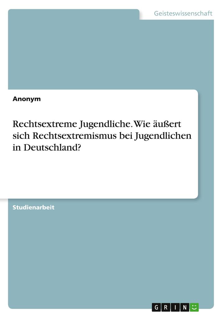 Produktbild: Rechtsextreme Jugendliche. Wie äußert sich Rechtsextremismus bei Jugendlichen in Deutschland? | Anonymous