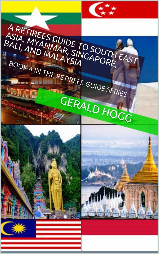 A Retirees Guide to Southeast Asia, Myanmar, Singapore, Bali and Malaysia (The Retirees Travel Guide Series, #4) als eBook epub