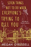 Seven Things Not to Do When Everyone's Trying to Kill You (The Tale of Bryant Adams, #2)