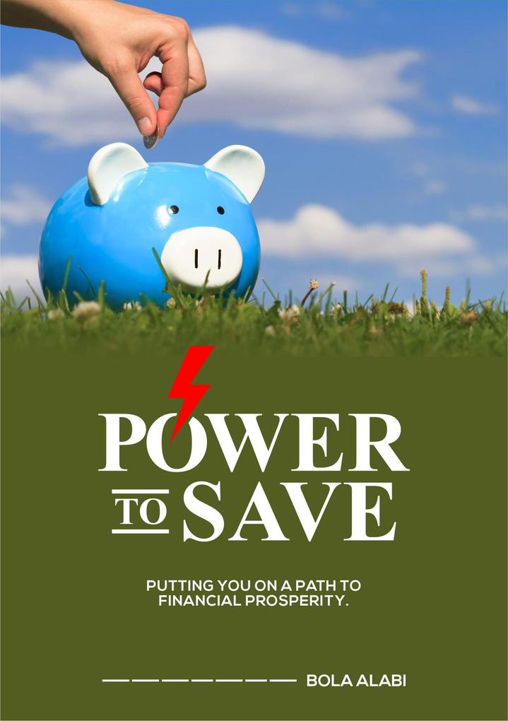 Power To Save: Putting you on a Path to Financial Prosperity (1, #2) als eBook epub