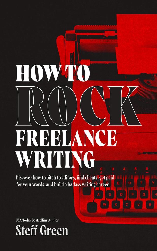 How to Rock Freelance Writing (A Rage Against the Manuscript guide) als eBook epub