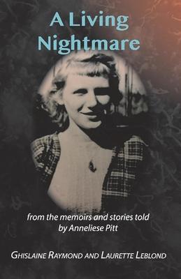Produktbild: A Living Nightmare: From the Memoirs and Stories Told by Anneliese Pitt | Ghislaine Raymond, Laurette Leblond, Anneliese Pitt