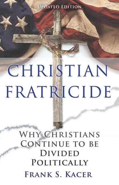 Christian Fratricide: Why Christians Continue to be Divided Politically als Taschenbuch