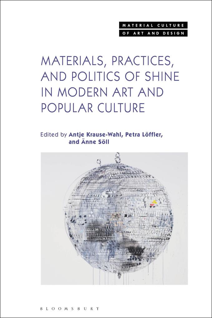 Materials, Practices, and Politics of Shine in Modern Art and Popular Culture als Buch (gebunden)