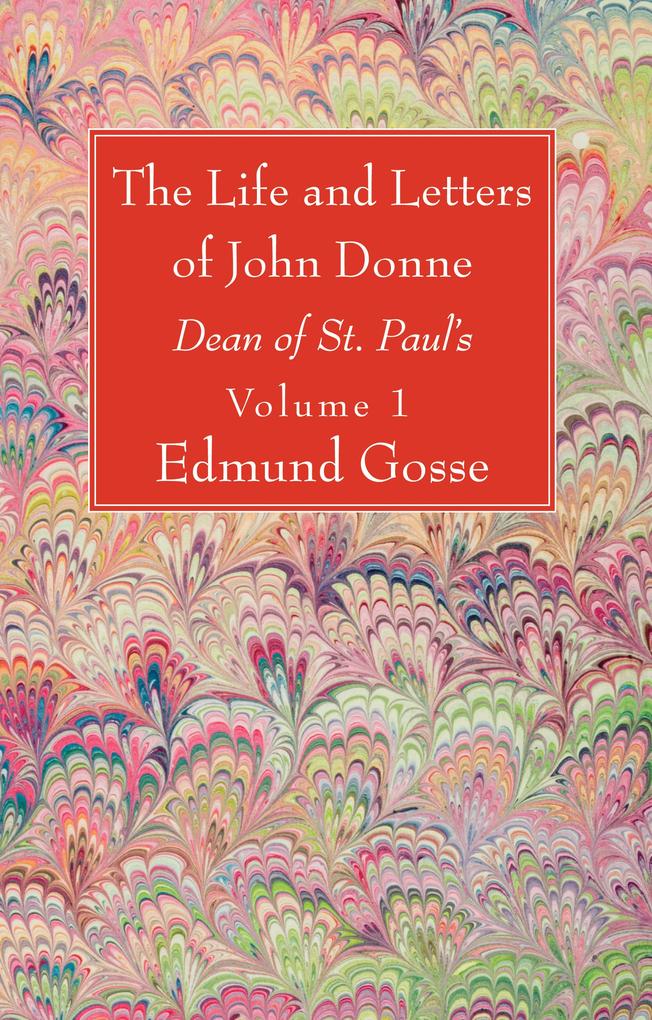 The Life and Letters of John Donne, Vol I als eBook pdf