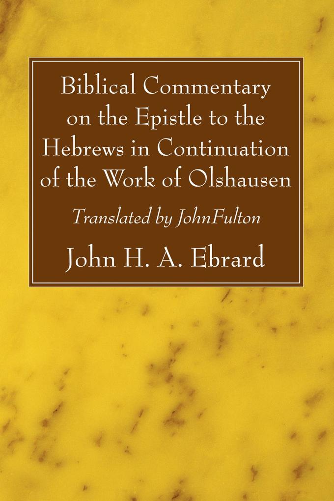 Biblical Commentary on the Epistle to the Hebrews in Continuation of the Work of Olshausen als eBook pdf