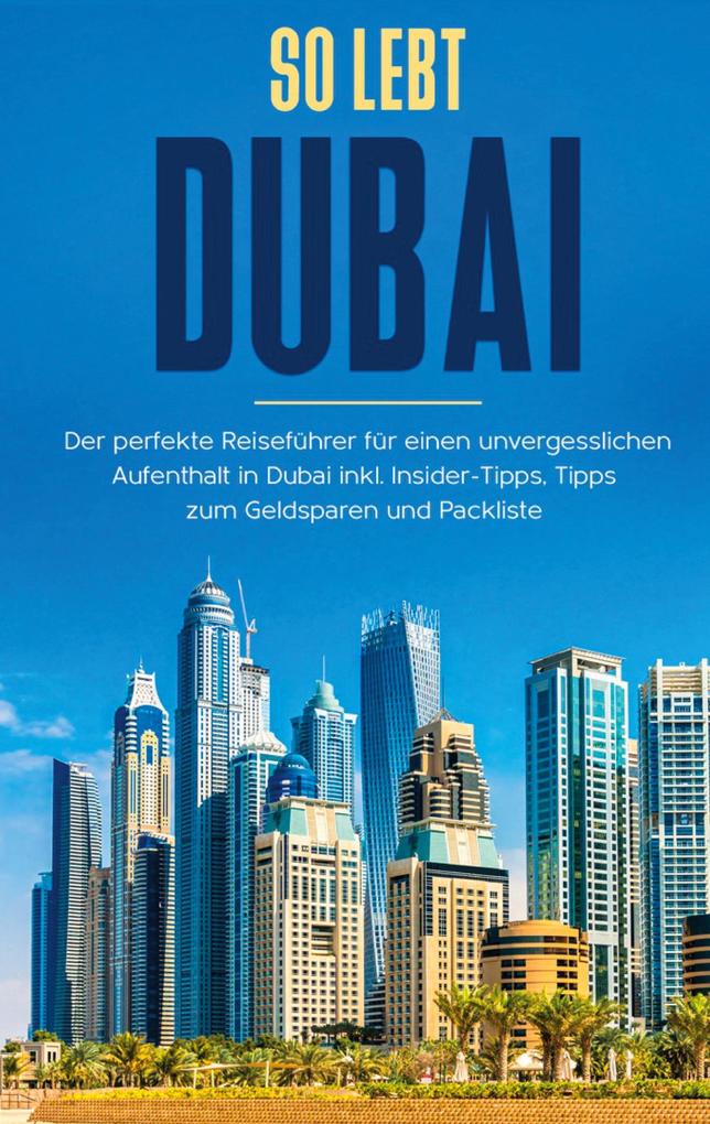 Produktbild: So lebt Dubai: Der perfekte Reiseführer für einen unvergesslichen Aufenthalt in Dubai inkl. Insider-Tipps und Packliste | Sarah Sonnenbeck