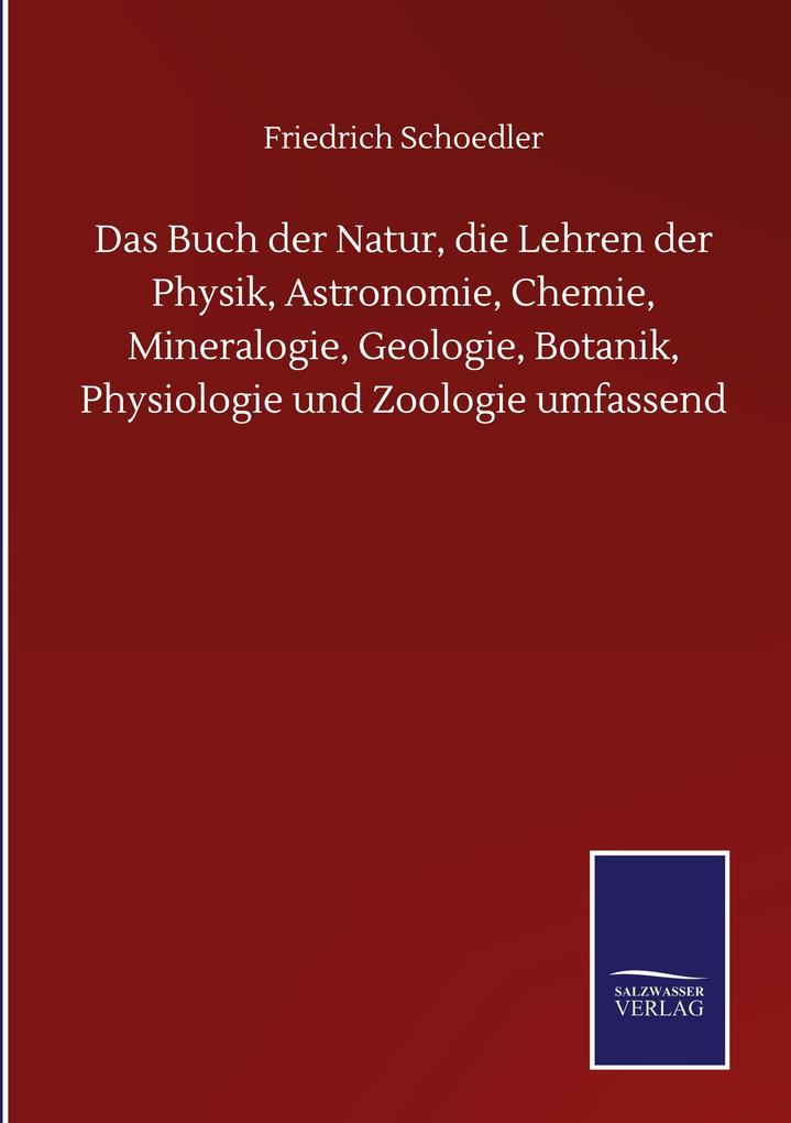 Produktbild: Das Buch der Natur, die Lehren der Physik, Astronomie, Chemie, Mineralogie, Geologie, Botanik, Physiologie und Zoologie umfassend | Friedrich Schoedler