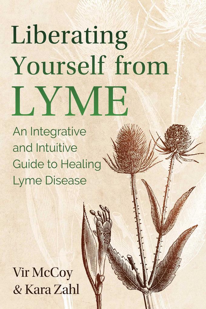 Produktbild: Liberating Yourself from Lyme: An Integrative and Intuitive Guide to Healing Lyme Disease | Vir McCoy, Kara Zahl