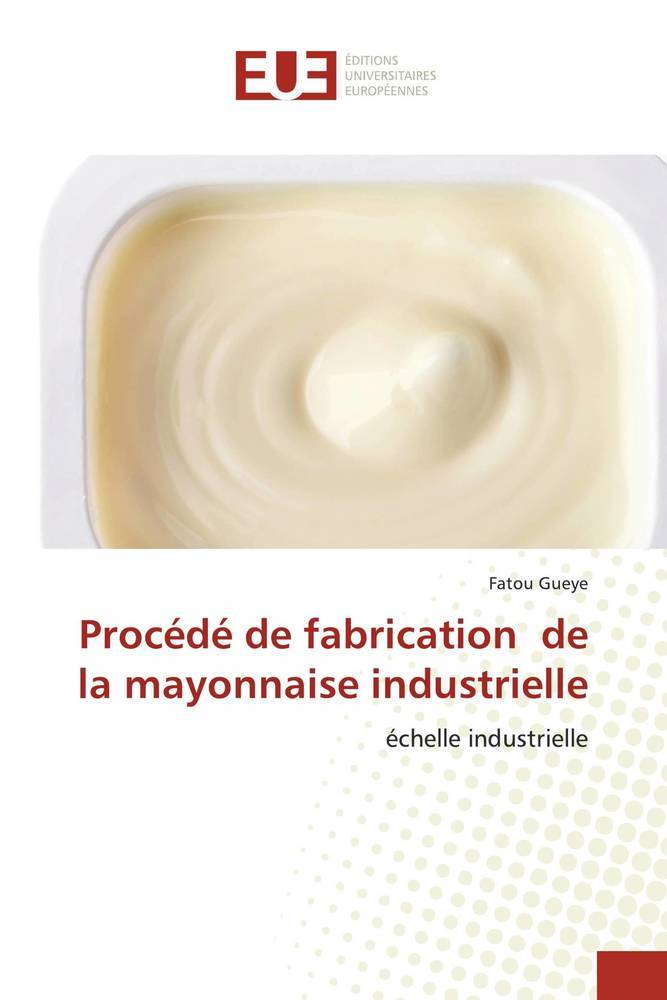 Procédé de fabrication de la mayonnaise industrielle (Taschenbuch), Fatou Gueye