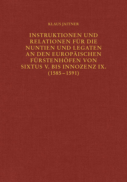 Produktbild: Instruktionen und Relationen für die Nuntien und Legaten an den europäischen Fürstenhöfen von Sixtus | Klaus Jaitner