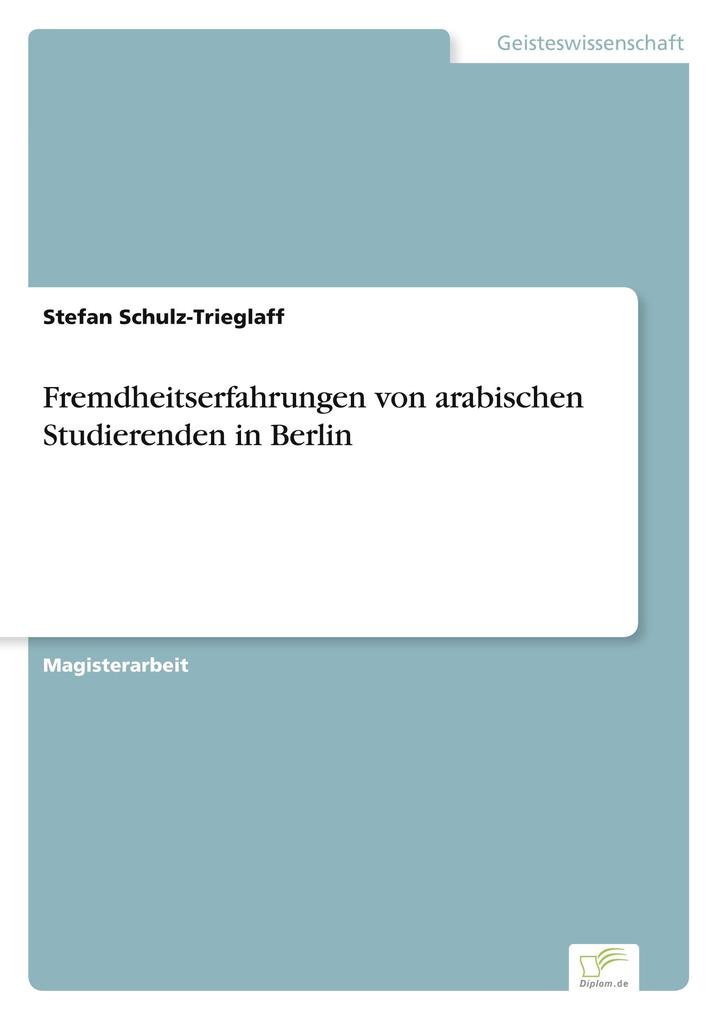 Produktbild: Fremdheitserfahrungen von arabischen Studierenden in Berlin | Stefan Schulz-Trieglaff