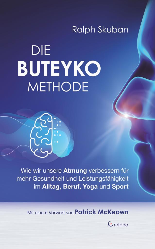 Produktbild: Die Buteyko-Methode: Wie wir unsere Atmung verbessern für mehr Gesundheit und Leistungsfähigkeit im Alltag, Beruf, Yoga und Sport | Ralph Skuban