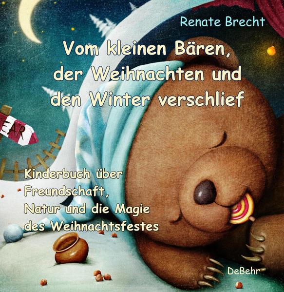 Produktbild: Vom kleinen Bären, der Weihnachten und den Winter verschlief - Ein Kinderbuch über Freundschaft, Natur und die Magie des Weihnachtsfestes | Renate Brecht