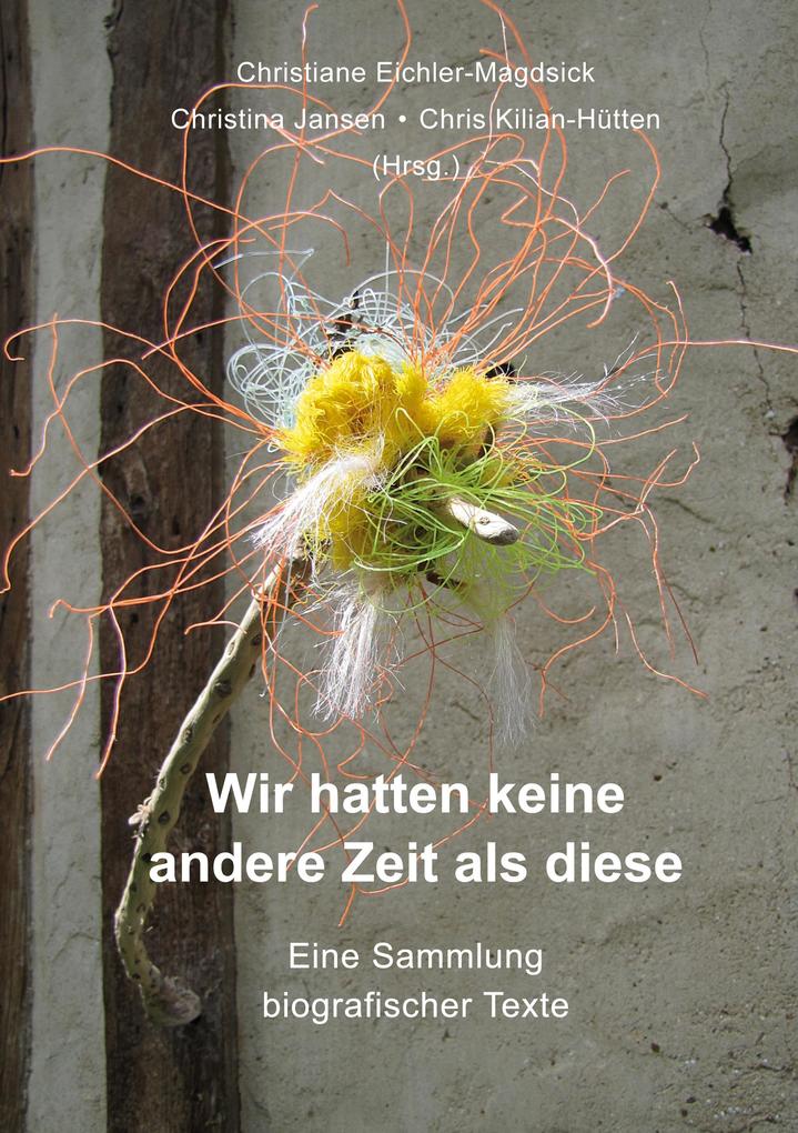 Produktbild: Wir hatten keine andere Zeit als diese | Christine Dieckert, Hanne Gertz, Roland Herzig, Christel Kiefer, Kaja Lange-Rehberg