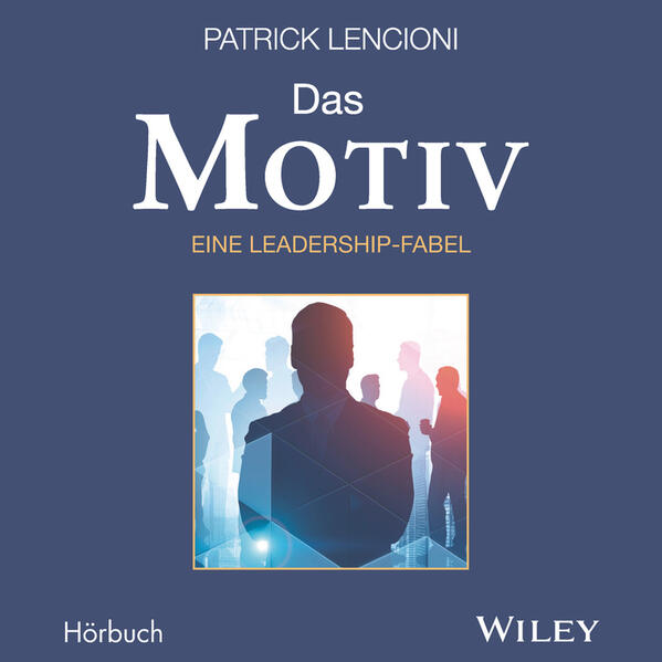 Produktbild: Das Motiv: Der einzige gute Grund für Führungsarbeit - eine Leadership-Fabel | Patrick M. Lencioni