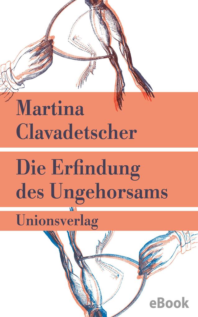 Produktbild: Die Erfindung des Ungehorsams | Martina Clavadetscher