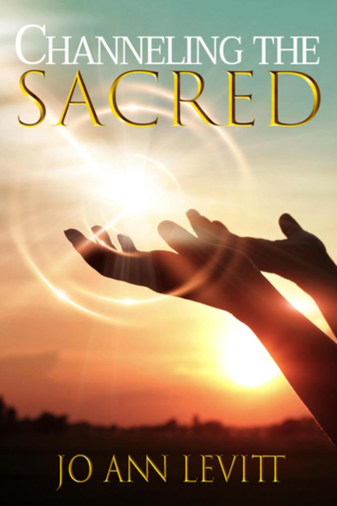 Produktbild: Channeling the Sacred: Activating Your Connection to Source | Jo Ann Levitt