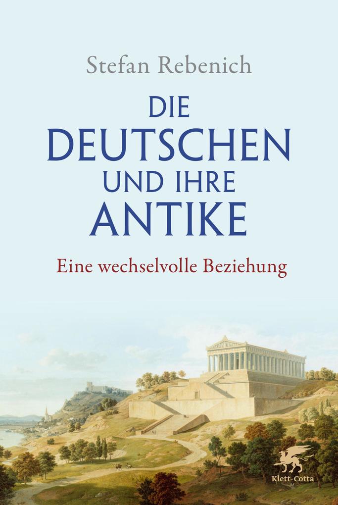 Produktbild: Die Deutschen und ihre Antike | Stefan Rebenich