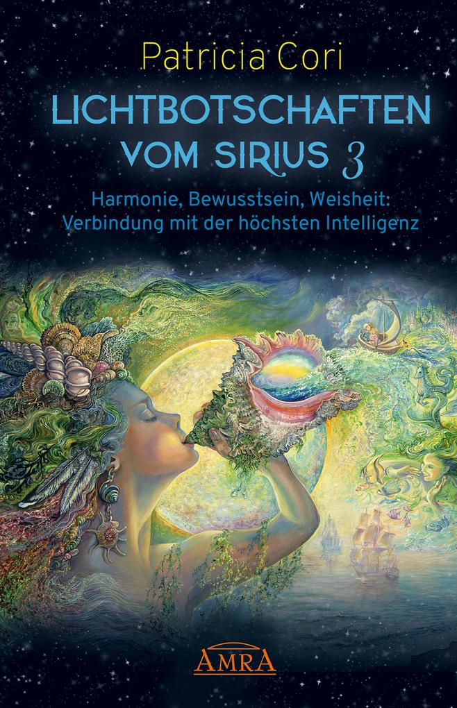 Produktbild: LICHTBOTSCHAFTEN VOM SIRIUS BAND 3. Harmonie, Bewusstsein, Weisheit: Verbindung mit der höchsten Intelligenz | Patricia Cori