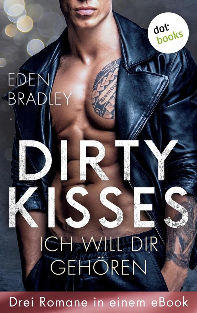 Produktbild: Dirty Kisses - Ich will dir gehören: Drei Romane in einem eBook | Eden Bradley