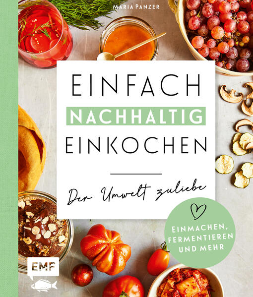 Produktbild: Einfach nachhaltig einkochen, einmachen und fermentieren - Der Umwelt zuliebe | Maria Panzer