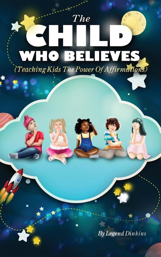 Produktbild: The Child Who Believes (Teaching Kids The Power Of Affirmations) | Legend Dinkins