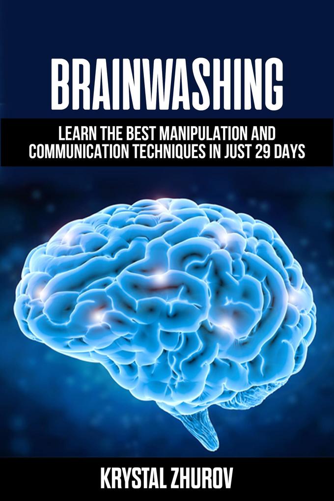 Produktbild: Brainwashing: Learn The Best Manipulation And Communication Techniques In Just 29 Days | Krystal Zhurov
