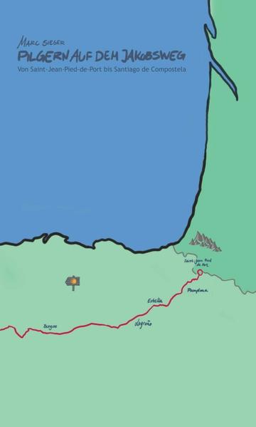 Produktbild: Pilgern auf dem Jakobsweg - Von Saint-Jean-Pied-de-Port bis Santiago de Compostela | Marc Sieger