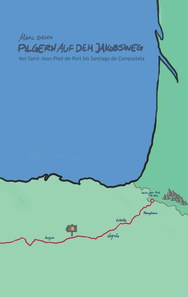 Produktbild: Pilgern auf dem Jakobsweg - Von Saint-Jean-Pied-de-Port bis Santiago de Compostela | Marc Sieger