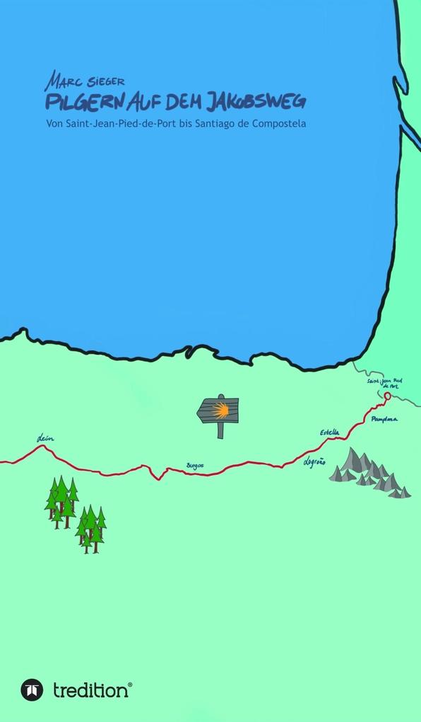 Produktbild: Pilgern auf dem Jakobsweg - Von Saint-Jean-Pied-de-Port bis Santiago de Compostela | Marc Sieger