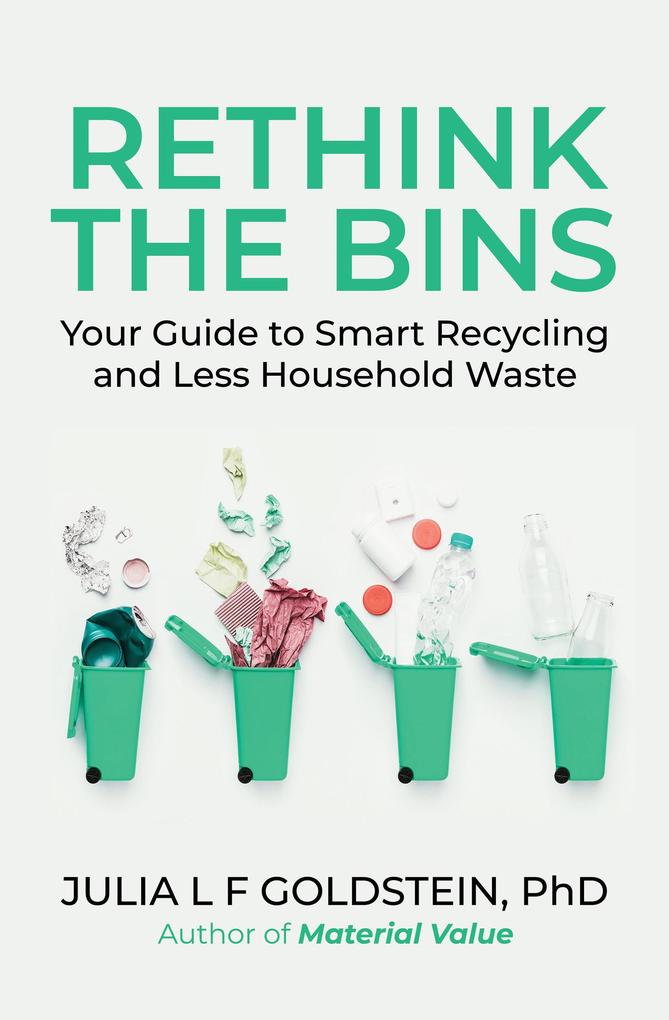 Produktbild: Rethink the Bins: Your Guide to Smart Recycling and Less Household Waste | Julia L F Goldstein