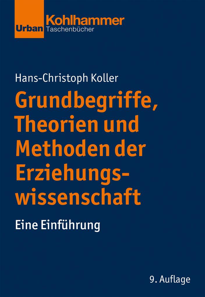 Produktbild: Grundbegriffe, Theorien und Methoden der Erziehungswissenschaft | Hans-Christoph Koller
