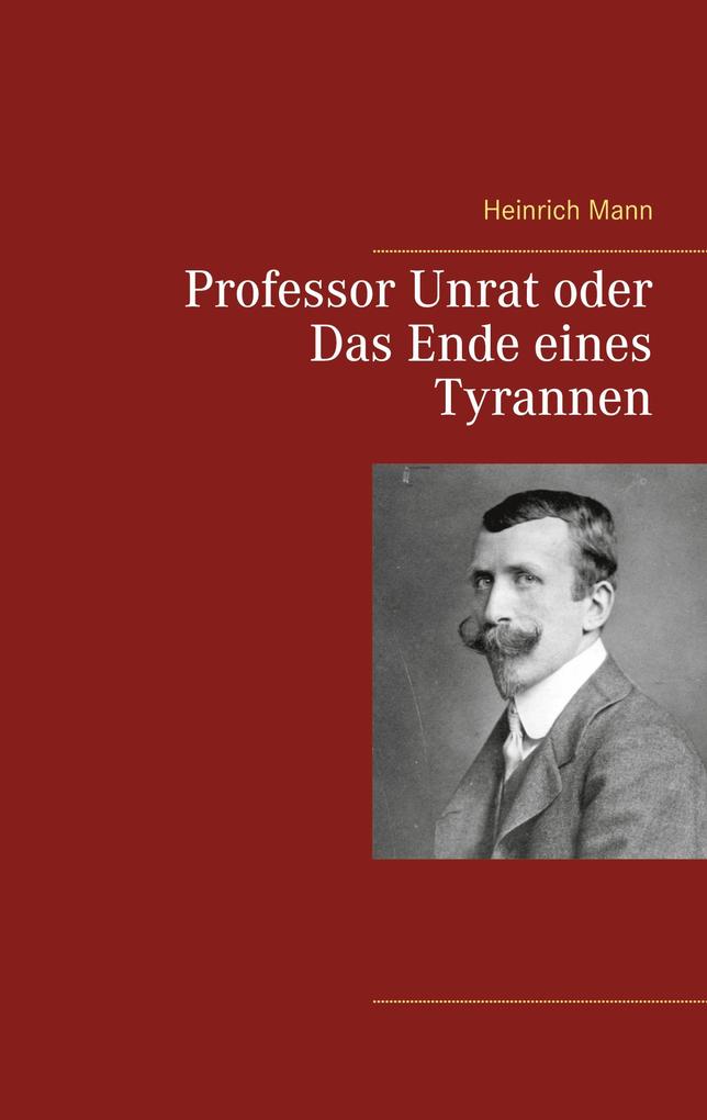 Produktbild: Professor Unrat oder Das Ende eines Tyrannen | Heinrich Mann