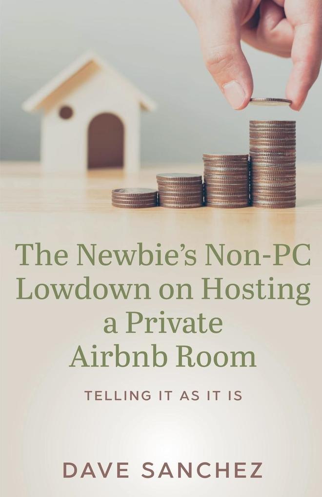 Produktbild: The Newbie's Non-PC Lowdown on Hosting a Private Airbnb Room | Dave Sanchez